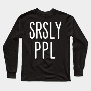 SRSLY PPL Long Sleeve T-Shirt